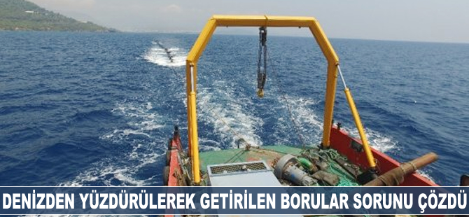 Denizden yüzdürülerek getirilen borular sorunu çözdü
