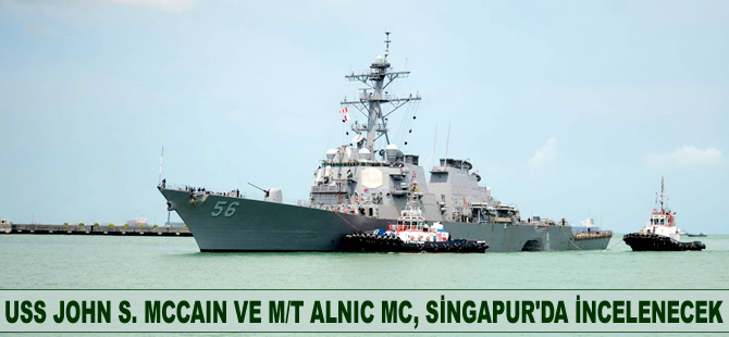 USS John S. McCain ile M/T ALNIC MC, Singapur’da incelenecek