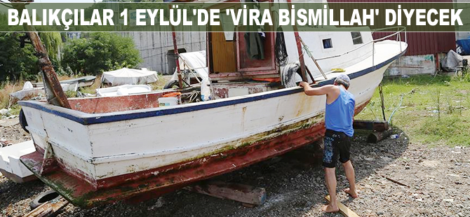 Balıkçılar 1 Eylül "Vira Bismillah" diyecek