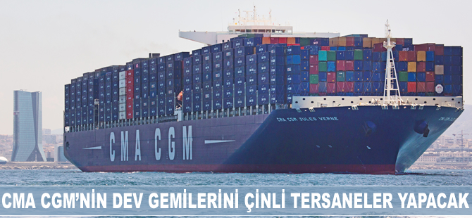 CMA CGM’nin dev gemilerini Çinli tersaneler yapacak