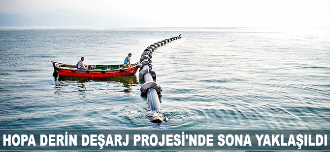 Hopa Derin Deşarj Projesi'nde sona yaklaşıldı