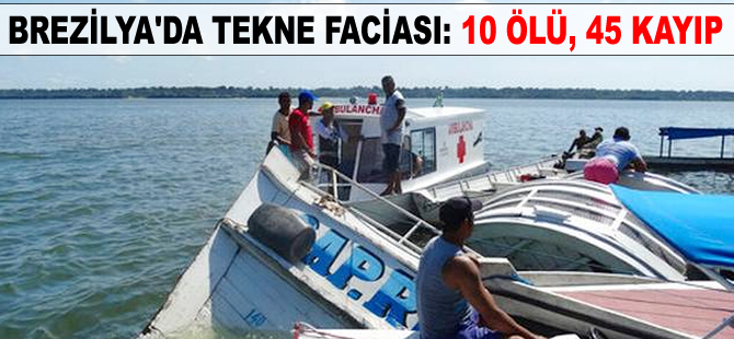 Brezilya’da tekne faciası: 10 ölü, 45 kayıp