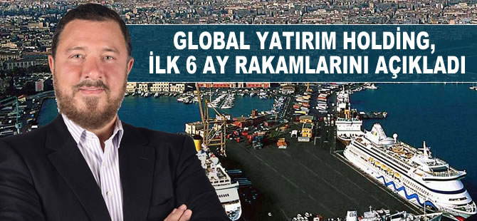 Global Yatırım Holding, ilk 6 ay rakamlarını açıkladı