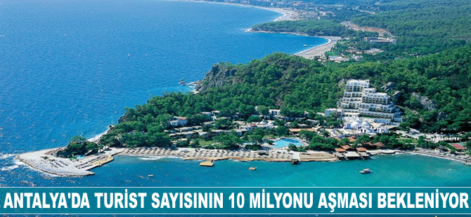 Antalya'da turist sayısının 10 milyonu aşması bekleniyor
