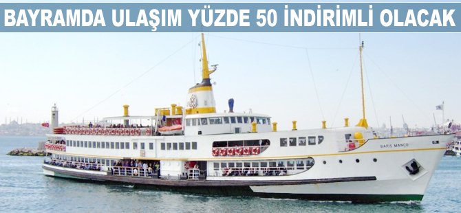Bayramda ulaşım yüzde 50 indirimli olacak