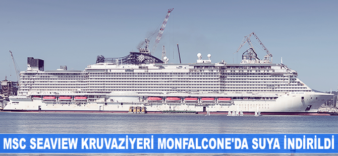 MSC Seaview kruvaziyer gemisi suya indirildi