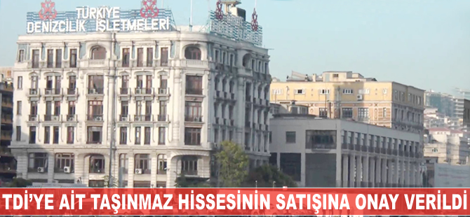 Türkiye Denizcilik İşletmeleri'ne ait taşınmaz hissesinin satışına onay verildi