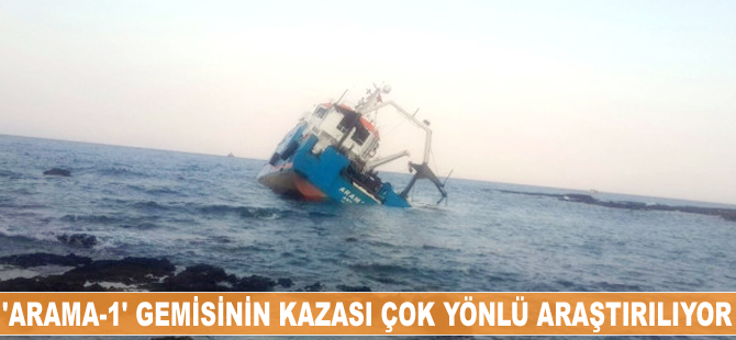 'Arama-1' gemisinin kazası çok yönlü araştırılıyor