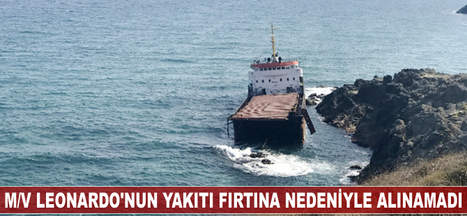 M/V Leonardo'nun yakıtı fırtına nedeniyle alınamadı