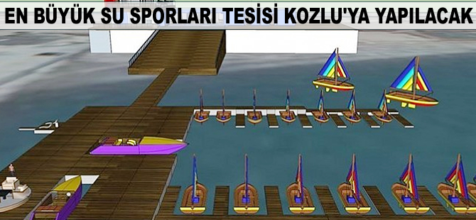 Karadeniz'in en büyük su sporları tesisi Kozlu'ya yapılacak