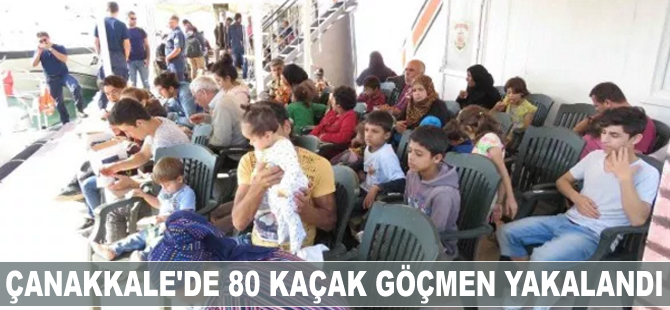 Çanakkale'de 80 kaçak göçmen yakalandı