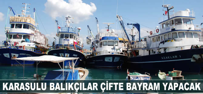 Karasulu balıkçılar çifte bayram yapacak