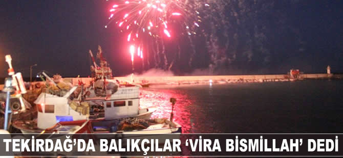 Tekirdağ'da balıkçılar "Vira Bismillah" dedi