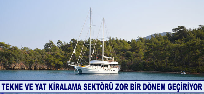 Tekne ve yat kiralama sektörü zor bir dönem geçiriyor