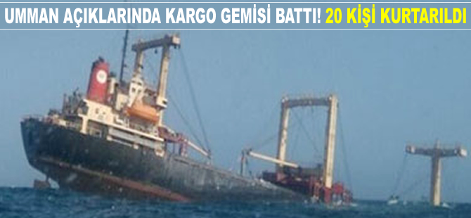 Umman açıklarında kargo gemisi battı! Mürettebat kurtarıldı