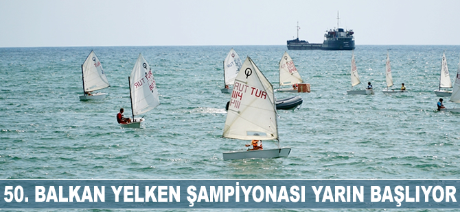 50. Balkan Yelken Şampiyonası yarın başlıyor