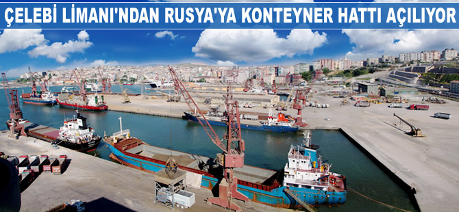 Çelebi Limanı'ndan Rusya’ya direkt konteyner hattı açılıyor