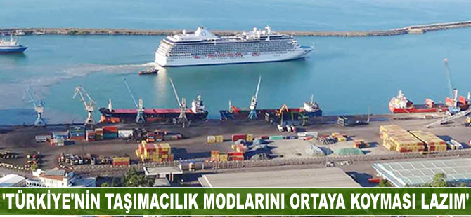 'Türkiye’nin taşımacılık modlarını ortaya koyması lazım'