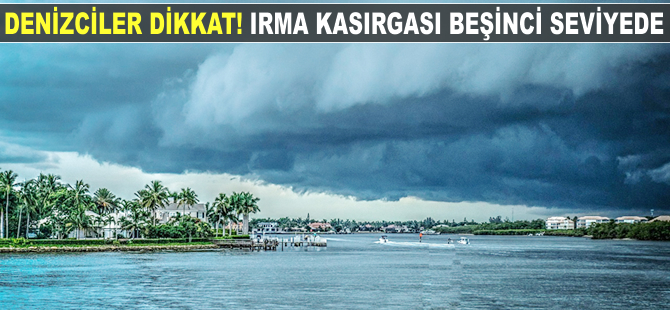 Denizciler dikkat! Irma Kasırgası beşinci seviyeye yükseltildi