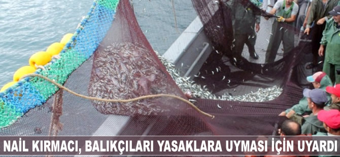 Nail Kırmacı, balıkçıları yasaklara uyması için uyardı