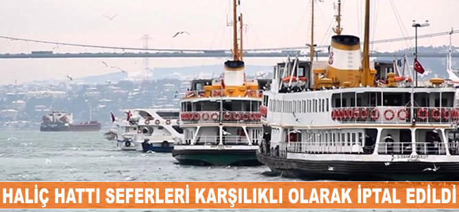 Haliç Hattı seferleri karşılıklı olarak iptal edildi