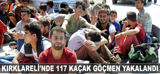 Kırklareli'nde 117 kaçak göçmen yakalandı