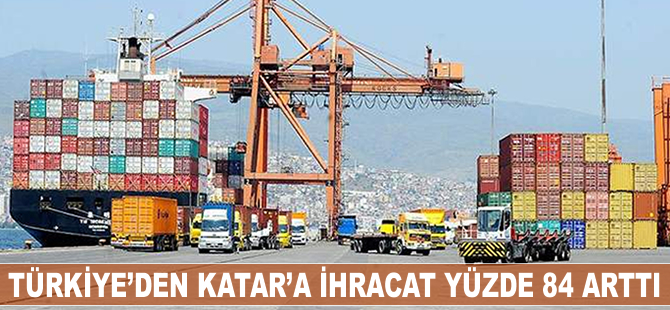 Türkiye'den Katar'a ihracat yüzde 84 arttı