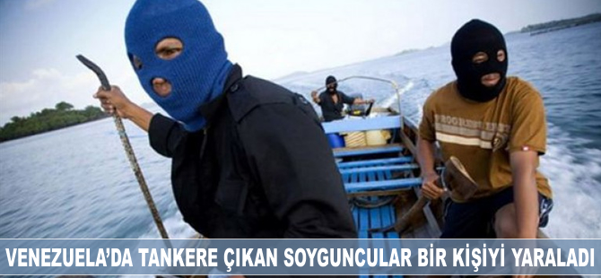 Venezuela'da tankere çıkan soyguncular bir kişiyi yaraladı