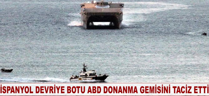 İspanyol devriye botu ABD Donanma gemisini taciz etti