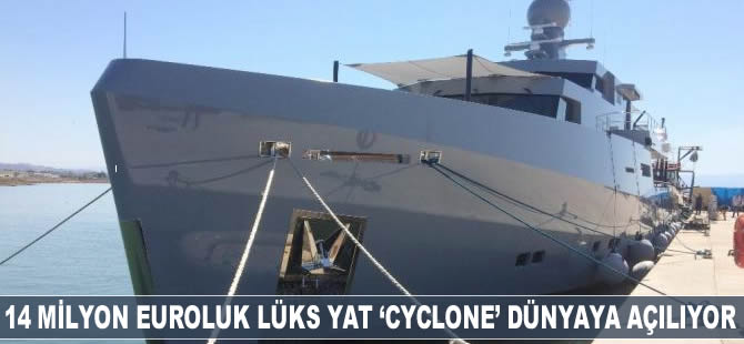 14 milyon euroluk lüks yat 'Cyclone’, dünyaya açılıyor