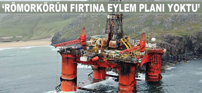 "Transocean Winner'in römorkörünün fırtına eylem planı yoktu"