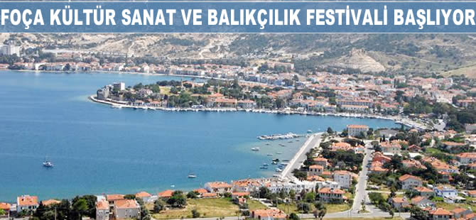 Foça Uluslararası Kültür, Sanat ve Balıkçılık Festivali başlıyor