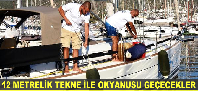 12 metrelik tekne ile okyanusu geçecekler