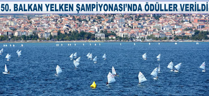 50. Balkan Yelken Şampiyonası'nda ödüller verildi