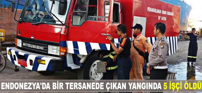 Endonezya’da bir tersanede çıkan yangında 5 işçi öldü
