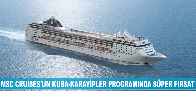 MSC Cruises'un Küba-Karayipler programında süper fırsat