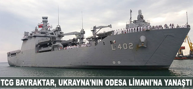 TCG Bayraktar, Ukrayna'nın Odesa Limanı'na yanaştı