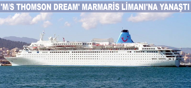 "M/S Thomson Dream" Marmaris Limanı'na yanaştı