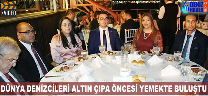 Dünya Denizcileri Altın Çıpa öncesi yemekte buluştu