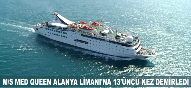 M/S Med Queen Alanya Limanı'na 13'üncü kez demirledi