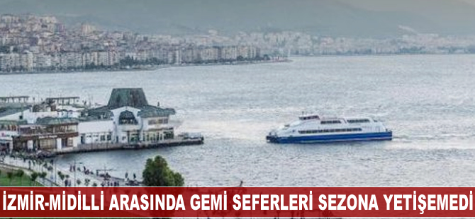 İzmir-Midilli gemi seferleri sezona yetişemedi
