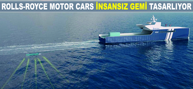 Rolls-Royce Motor Cars insansız gemi tasarlıyor