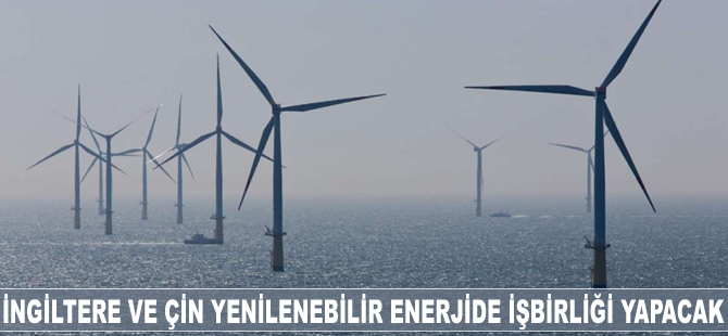 İngiltere ve Çin yenilenebilir enerjide işbirliği yapacak