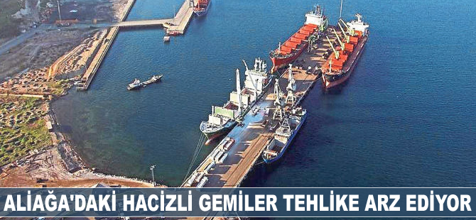 Aliağa'daki hacizli gemiler tehlike arz ediyor