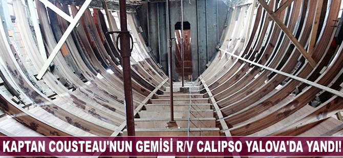 Kaptan Cousteau’nun gemisi Calipso, Yalova’da yandı!