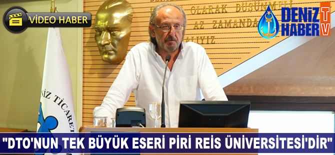 "DTO'nun tek büyük eseri Piri Reis Üniversitesi'dir"