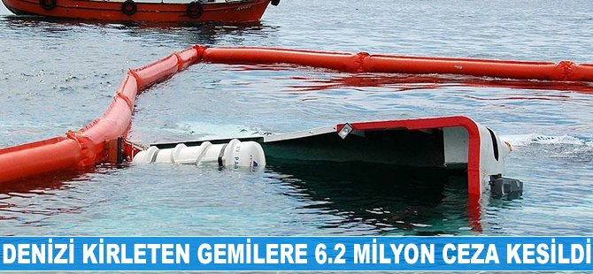 Denizi kirleten gemilere 6.2 milyon lira ceza kesildi