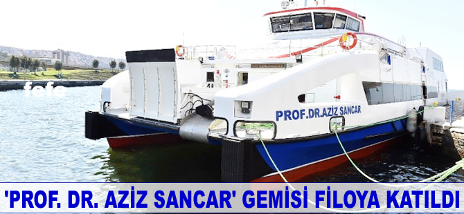 'Prof. Dr. Aziz Sancar' gemisi filoya katıldı