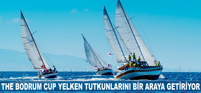 The Bodrum Cup yelken tutkunlarını biraraya getiriyor