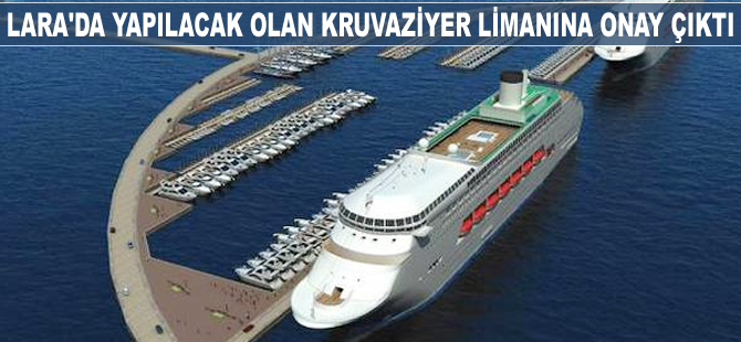 Lara'ya yapıalcak olan kruvaziyer limanı turizme katkı sağlayacak